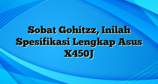 Sobat Gohitzz, Inilah Spesifikasi Lengkap Asus X450J