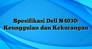 Spesifikasi Dell N4030: Keunggulan dan Kekurangan