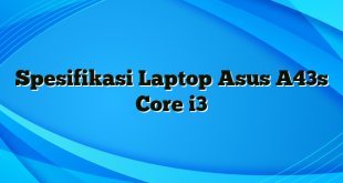 Spesifikasi Laptop Asus A43s Core i3