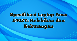 Spesifikasi Laptop Asus E402Y: Kelebihan dan Kekurangan