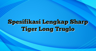 Spesifikasi Lengkap Sharp Tiger Long Truglo