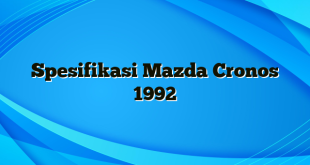 Spesifikasi Mazda Cronos 1992