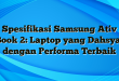 Spesifikasi Samsung Ativ Book 2: Laptop yang Dahsyat dengan Performa Terbaik