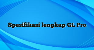 Spesifikasi lengkap GL Pro